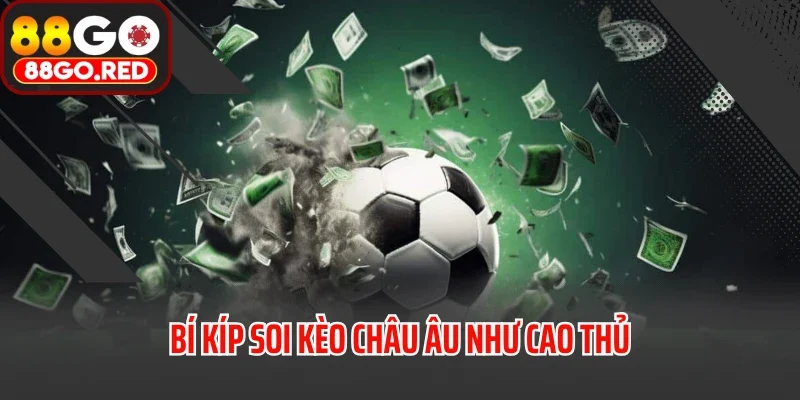 Bí kíp soi kèo châu Âu như cao thủ