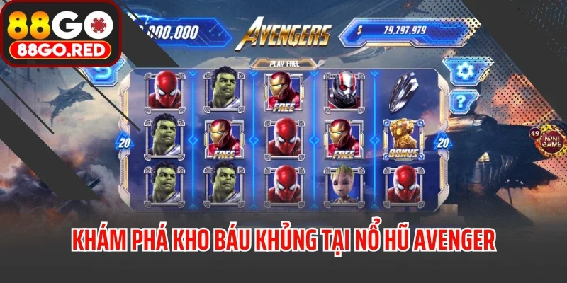 Khám phá kho báu khủng tại nổ hũ Avenger