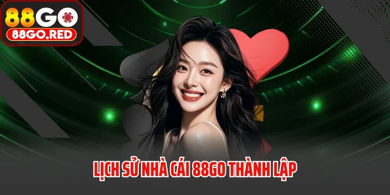 Lịch sử nhà cái 88GO thành lập