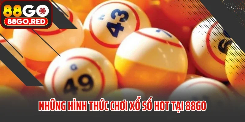 Những hình thức chơi xổ số hot tại 88GO