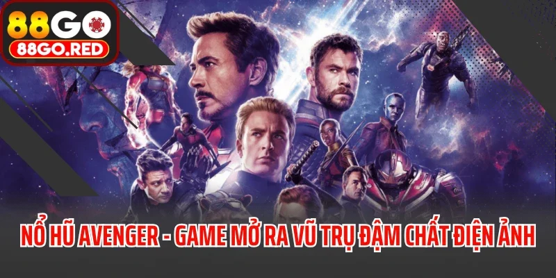 Nổ Hũ Avenger - Game Mở Ra Vũ Trụ Giải Trí Đậm Chất Điện Ảnh