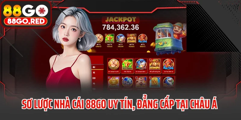 Sơ lược nhà cái 88GO uy tín, đẳng cấp tại châu Á 